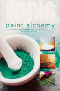 Paint Alchemy: Recipes for Making and Adapting Your Own Paint for Home Decorating