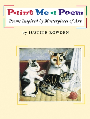 Paint Me a Poem: Poems Inspired by Masterpieces of Art - Rowden, Justine