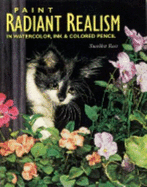 Paint Radiant Realism in Watercolor, Ink & Colored Pencil - Ross, Sueellen, and Isaac, Terry (Foreword by)