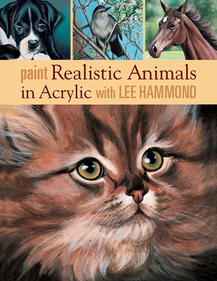 Paint Realistic Animals in Acrylic with Lee Hammond - Hammond, Lee
