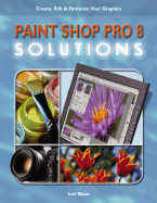 Paint Shop Pro 8 Solutions: Create, Edit, and Optimize Your Graphics