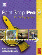 Paint Shop Pro 9 for Photographers - McMahon, Ken, and Nichols, Robin