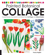 Painted Botanical Collage: Create Flowers, Succulents, and Herbs from Cut Paper and Mixed Media