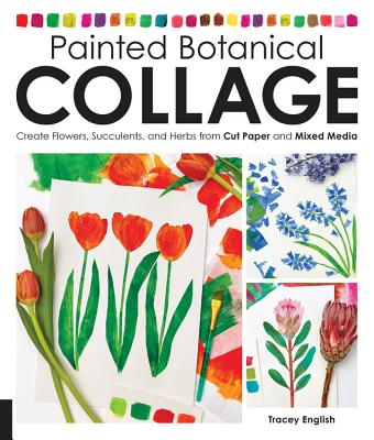 Painted Botanical Collage: Create Flowers, Succulents, and Herbs from Cut Paper and Mixed Media - English, Tracey
