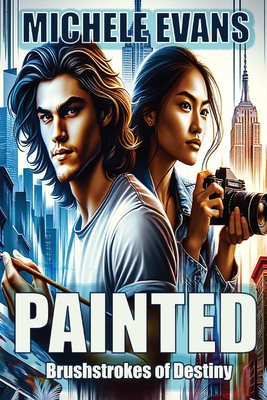 Painted: Brushstrokes of Destiny! - Evans, Michele