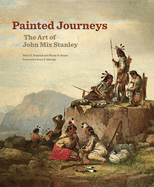 Painted Journeys, 17: The Art of John Mix Stanley