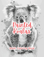 Painted Koalas Adult Coloring Book Grayscale Images By TaylorStonelyArt: Volume I