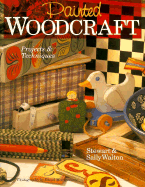 Painted Woodcraft: Projects and Techniques - Walton, Stewart, and Montgomery, David (Photographer), and Stewart, Sally