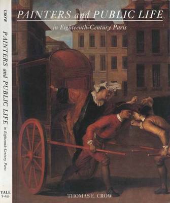 Painters and Public Life in 18th-Century Paris - Crow, Thomas E