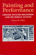Painting and Performance: Chinese Picture Recitation and Its Indian Genesis - Mair, Victor H, Professor