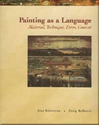 Painting as a Language: Material, Technique, Form, Content - Robertson, Jean, and McDaniel, Craig
