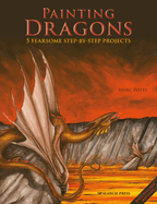 Painting Dragons: 5 Fearsome Step-by-Step Projects