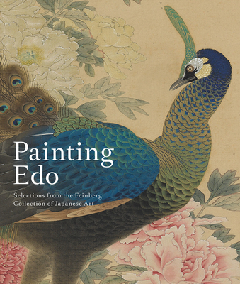 Painting EDO: Selections from the Feinberg Collection of Japanese Art - Saunders, Rachel, and Lippit, Yukio