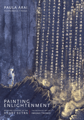 Painting Enlightenment: Healing Visions of the Heart Sutra - Arai, Paula, and Thurman, Robert a F (Foreword by)