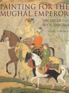 Painting for the Mughal Emperor: The Art of the Book, 1560-1660