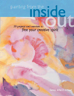 Painting from the Inside Out: 19 Projects and Exercises to Free Your Creative Spirit