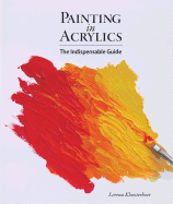 Painting in Acrylics: The Indispensable Guide