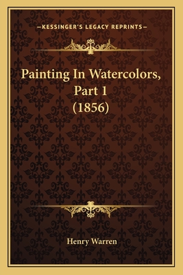 Painting In Watercolors, Part 1 (1856) - Warren, Henry