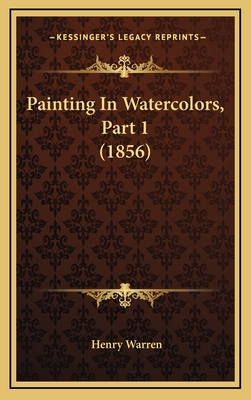 Painting in Watercolors, Part 1 (1856) - Warren, Henry