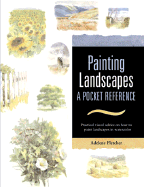 Painting Landscapes: Practical Visual Advice on How to Create Landscapes Using Watercolors