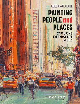 Painting People and Places: Capturing Everyday Life in Oils - Alade, Adebanji