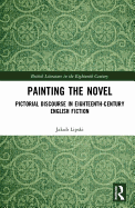 Painting the Novel: Pictorial Discourse in Eighteenth-Century English Fiction