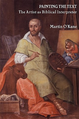 Painting the Text: The Artist as Biblical Interpreter - O'Kane, Martin