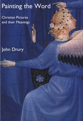 Painting the Word: Christian Pictures and Their Meanings - Drury, John