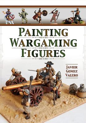 Painting Wargaming Figures - Valero, Javier Gomez