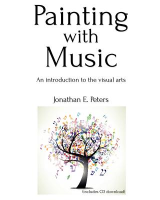 Painting with Music: an introduction to the visual arts - Peters, Jonathan E