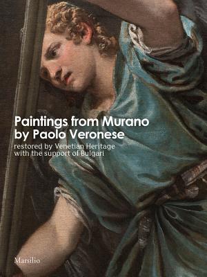 Paintings from Murano by Paolo Veronese: Restored by Venetian Heritage with the Support of Bulgari - Veronese, Paolo