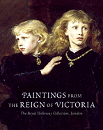 Paintings from the Reign of Victoria: The Royal Holloway Collection, London