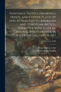 Paintings, Pastels, Drawings, Prints, and Copper Plates by and Attributed to American and European Artists, Together With a List of Original Whistleriana, in the Freer Gallery of Art; vol.1 no.2 (1948)