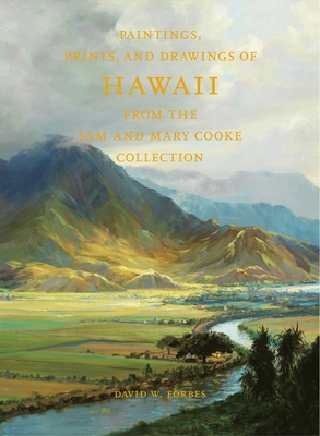 Paintings, Prints, and Drawings of Hawaii from the Sam and Mary Cooke Collection - Forbes, David W