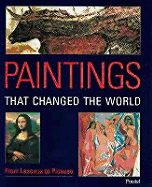Paintings That Changed the World: From Lascaux to Picasso