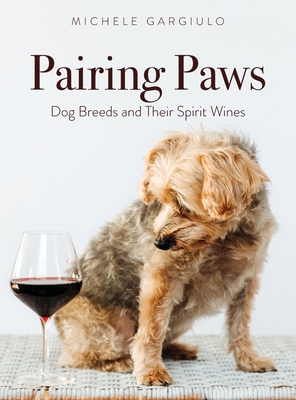 Pairing Paws: Dog Breeds and Their Spirit Wines - Gargiulo, Michele