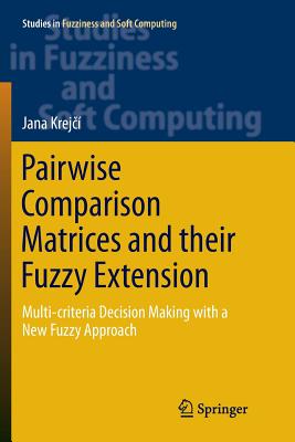 Pairwise Comparison Matrices and Their Fuzzy Extension: Multi-Criteria Decision Making with a New Fuzzy Approach - Krej , Jana