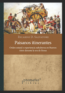 Paisanos itinerantes: Orden estatal y experiencia subalterna en Buenos Aires durante la era de Rosas