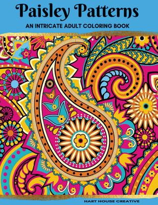 Paisley Patterns Coloring Book: An Intricate Adult Coloring Book - Hart, Michelle, and Hart House Creative