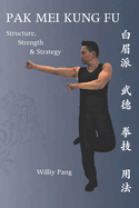 Pak Mei Kung Fu: Structure, Strength & Strategy