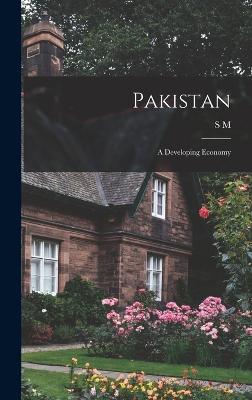 Pakistan; a Developing Economy - Akhtar, S M 1904-