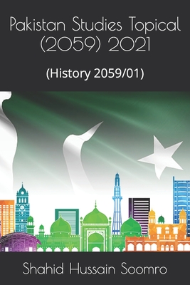 Pakistan Studies Topical (2059) 2021: (History 2059/01) - Soomro, Shahid Hussain