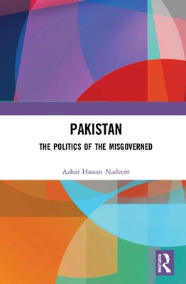 Pakistan: The Politics of the Misgoverned - Nadeem, Azhar Hassan