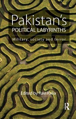 Pakistan's Political Labyrinths: Military, society and terror - Kalia, Ravi (Editor)