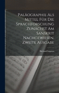 Palographie Als Mittel Fr Die Sprachforschung Zunchst Am Sanskrit Nachgewiesen. Zweite Ausgabe