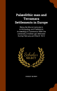 Palolithic man and Terramara Settlements in Europe: Being the Munro Lectures in Anthropology and Prehistoric Archology in Connection With the University of Edinbrugh, Delivered During February and March 1912