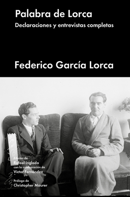 Palabra de Lorca: Declaraciones Y Entrevistas Completas - Garcia Lorca, Federico