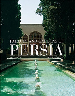 Palaces and Gardens of Persia - Porter, Yves, and Thevenart, Arthur