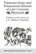 Palaeoecology and Palaeoenvironments of Late Cenozoic Mammals: Tributes to the Career of C.S. (Rufus) Churcher