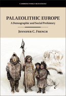 Palaeolithic Europe: A Demographic and Social Prehistory